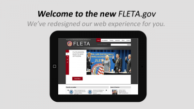 Graphic of the new FLETA.gov site on a mobile device Welcome to the new FLETA.gov We've redesigned our web experience for you. Graphic of the new FLETA.gov site on a mobile device Welcome to the new FLETA.gov We've redesigned our web experience for you.